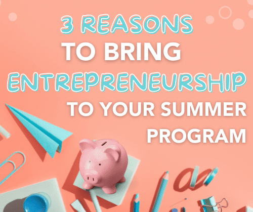 Text reads "3 Reasons to Bring Entrepreneurship Education to Your Summer Program" over a peach background, accompanied by stationery items, paper planes, and a pink piggy bank.