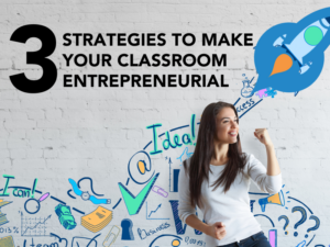 Three strategies to make your classroom entrepreneurial AND run smoothly