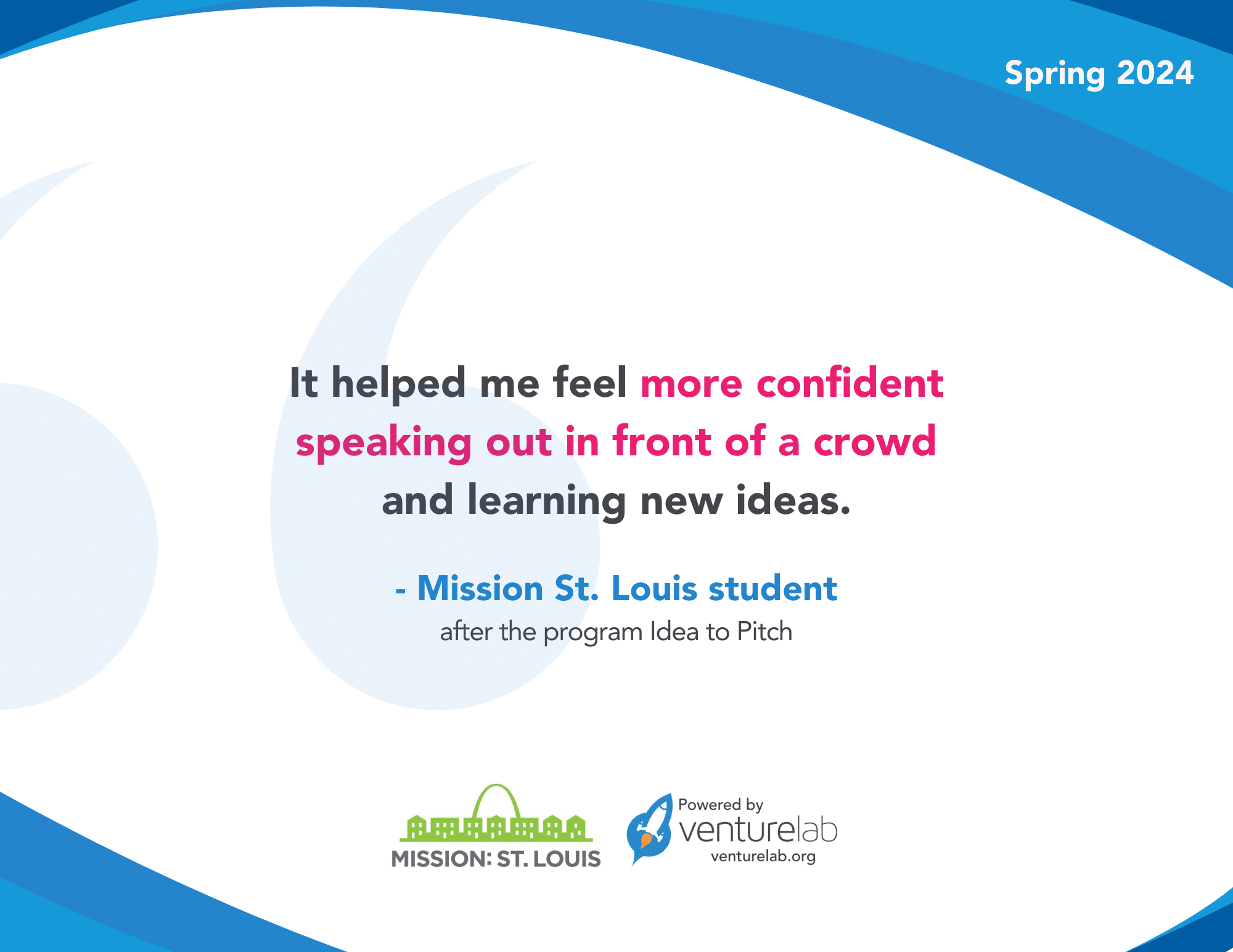 It helped me feel more confident speaking out in front of a crowd and learning new ideas," said a Mission St. Louis student after completing the afterschool entrepreneurship program, Idea to Pitch. Spring 2024. Logos for Mission St. Louis and VentureLab.