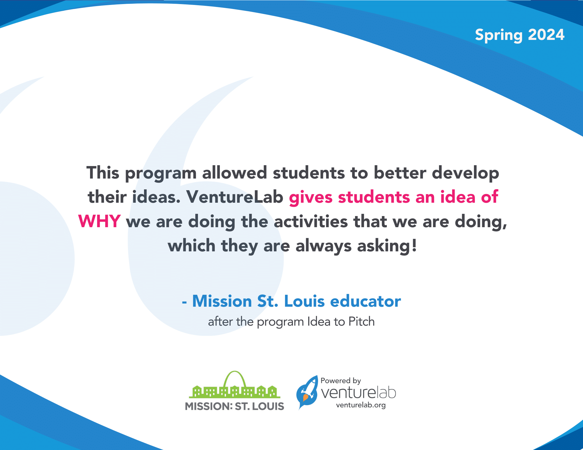 This St. Louis Youth Entrepreneurship Program allowed students to better develop their ideas. VentureLab gives students an idea of why we are doing the activities we are doing, which they are always asking!" - Mission St. Louis educator.