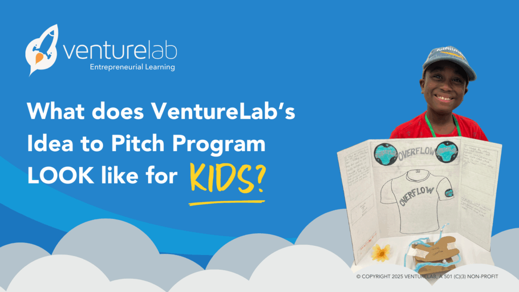 What does VentureLab’s Idea to Pitch Program LOOK like for kids?